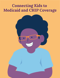 Connect Kids to Medicaid and CHIP Coverage