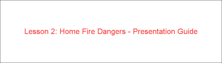 Lesson 2: Home Fire Dangers - Presentation Guide
