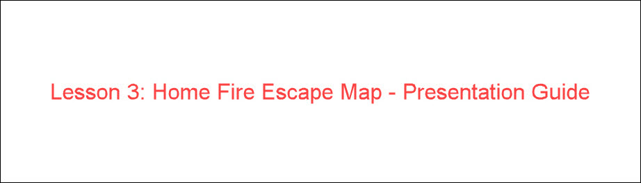 Lesson 3: Home Fire Escape Map - Presentation Guide