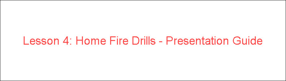Lesson 4: Home Fire Drills - Presentation Guide